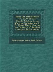 Notes and Reminiscences of a Staff Officer Chiefly Relating to the Waterloo Campaign and to St. Helena Matters During the Captivity of Napoleon - Pri,129544061X,9781295440610