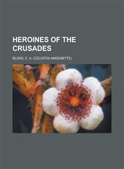 Heroines of the Crusades,115022097X,9781150220975