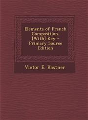 Elements of French Composition. [With] Key - Primary Source Edition,1295150182,9781295150182