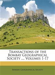 Transactions of the Bombay Geographical Society ..., Volumes 1-17,1146862350,9781146862356