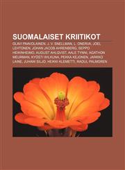Suomalaiset kriitikot Olavi Paavolainen, J. V. Snellman, L. Onerva, Joel Lehtonen, Johan Jacob Ahrenberg, Seppo Heikinheimo, August Ahlqvist,1232010103,9781232010104