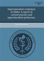 Superintendent Evaluation in Idaho A Report of Current Practice and Superintendent Preference.,1244018031,9781244018037