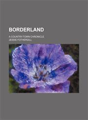 Borderland; A Country-Town Chronicle,1459057481,9781459057487