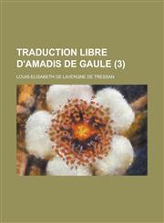 Traduction Libre D'Amadis de Gaule (3 ),1234813971,9781234813970