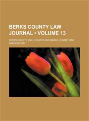 Berks County Law Journal (Volume 13),1153920131,9781153920131