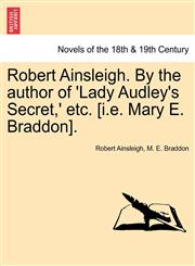 Robert Ainsleigh. by the Author of 'Lady Audley's Secret, ' Etc. Vol. II,1241388733,9781241388737