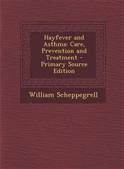 Hayfever and Asthma Care, Prevention and Treatment - Primary Source Edition,1295557215,9781295557219