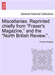 Miscellanies. Reprinted chiefly from "Fraser's Magazine," and the "North British Review.".,1241232997,9781241232993