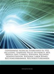Articles On Government Agencies Established In 1933, including Tennessee Valley Authority, Mta Bridges And Tunnels, National Recovery Administration, National Labor Board, Reichsmusikkammer, Reichskulturkammer,1243343028,9781243343024
