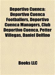 Deportivo Cuenca Deportivo Cuenca Footballers, Deportivo Cuenca Managers, Club Deportivo Cuenca, Petter Villegas, Daniel Delfino,1158077319,9781158077311