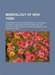 Mineralogy of New-York; Comprising Detailed Descriptions of the Minerals Hitherto Found in the State of New-York, and Notices of Their Uses in the Art,1236483316,9781236483317