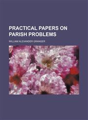 Practical papers on parish problems,1151401870,9781151401878