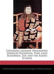 Exploring Japanese Philosophy Shingon Buddhism, Pure Land Buddhism, Zen and the Kyoto School,1240442912,9781240442911