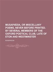 Musapædia, or Miscellany poems, never before printed. By several members of the Oxford poetical club, late of Eton and Westminster,1234383101,9781234383107