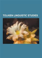 Tolkien Linguistic Studies Middle-Earth Languages, Elvish Languages, Languages Constructed by J. R. R. Tolkien, Black Speech, Adunaic, Quenya, Si,1230634428,9781230634425
