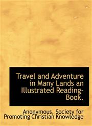 Travel and Adventure in Many Lands an Illustrated Reading-Book.,1140554093,9781140554097