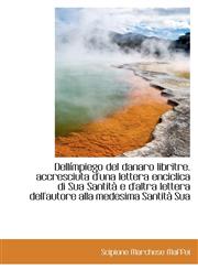 Dellímpiego del danaro libritre. accresciuta d'una lettera enciclica di Sua Santità e d'altra letter,1115462105,9781115462105