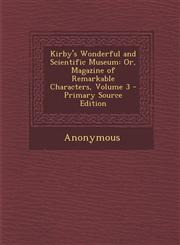Kirby's Wonderful and Scientific Museum Or, Magazine of Remarkable Characters, Volume 3 - Primary Source Edition,1287482511,9781287482512