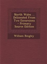 North Wales ... Delineated from Two Excursions - Primary Source Edition,1287797628,9781287797623