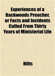 Experiences of a Backwoods Preacher, or Facts and Incidents Culled From Thirty Years of Ministerial Life,1152455001,9781152455009