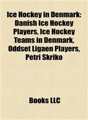 Ice Hockey in Denmark Danish Ice Hockey Players, Ice Hockey Teams in Denmark, Oddset Ligaen Players, Petri Skriko,1157853641,9781157853640