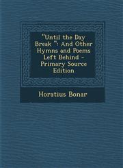 Until the Day Break And Other Hymns and Poems Left Behind - Primary Source Edition,1295309416,9781295309412