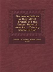 German Ambitions as They Affect Britain and the United States of America - Primary Source Edition,1294584863,9781294584865