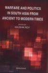 Warfare and Politics in South Asia from Ancient to Modern Times,8173049130,9788173049132