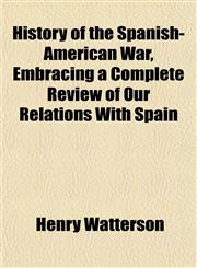 History of the Spanish-American War, Embracing a Complete Review of Our Relations With Spain,1152313738,9781152313736