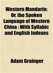 Western Mandarin; Or, the Spoken Language of Western China With Syllabic and English Indexes,1152113631,9781152113633