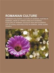Romanian culture Romanian philosophy, Culture of Romania, Hunting in Romania, Union of Transylvania with Romania, Folklore of Romania,1157340644,9781157340645