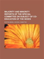 Majority and Minority Reports of the Special Committee on Subject of Co-Education of the Sexes,1151443026,9781151443021