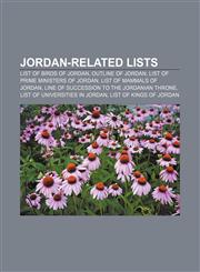 Jordan-related lists List of birds of Jordan, Outline of Jordan, List of Prime Ministers of Jordan, List of mammals of Jordan,1155212398,9781155212395