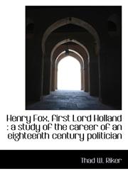 Henry Fox, first Lord Holland a study of the career of an eighteenth century politician,1117334805,9781117334806
