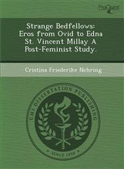 Strange Bedfellows Eros from Ovid to Edna St. Vincent Millay A Post-Feminist Study.,1288832397,9781288832392