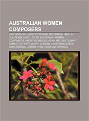 Australian women composers Lisa Gerrard, Katia Tiutiunnik, May Brahe, Liza Lim, Dulcie Holland, List of Australian women composers,1155810643,9781155810645