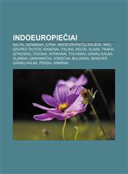 Indoeuropiečiai Baltai, Germanai, Ilyrai, Indoeuropiečių kalbos, Indų grupės tautos, Iranėnai, Italikai, Keltai, Slavai, Trakai (etnosas),1232987727,9781232987727
