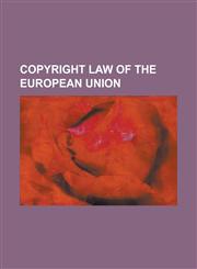Copyright Law of the European Union Computer Programs Directive, Copyright Directive, Copyright Duration Directive, Copyright Law of the United Kingd,1156131022,9781156131022