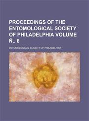 Proceedings of the Entomological Society of Philadelphia Volume N . 6,1153417618,9781153417617