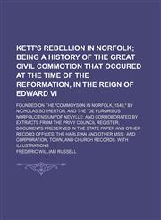 Kett's Rebellion in Norfolk; Being a History of the Great Civil Commotion That Occured at the Time of the Reformation, in the Reign of Edward VI. Foun,123121371X,9781231213711