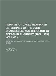Reports of cases heard and determined by the lord chancellor, and the Court of appeal in chancery. [1857-1859] Volume 4,1130375153,9781130375152