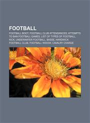 Football Football boot, Football club attendances, Attempts to ban football games, List of types of football, Kick, Underwater football, Basse,1156474469,9781156474464