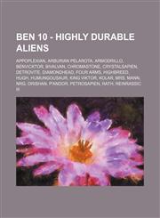 Ben 10 - Highly durable aliens Appoplexian, Arburian Pelarota, Armodrillo, Benvicktor, Bivalvan, Chromastone, Crystalsapien, Detrovite, Diamondhead, Four Arms, Highbreed, Hugh, Humungousaur, King Viktor, Kolar, Mrs. Mann, NRG, Orishan, P'andor, Petrosapi,1234808897,9781234808891