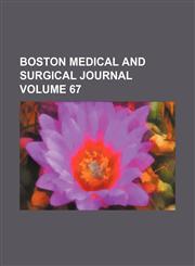 Boston medical and surgical journal Volume 67,1153967065,9781153967068