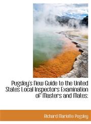 Pugsley's New Guide to the United States Local Inspectors Examination of Masters and Mates,1116960494,9781116960495
