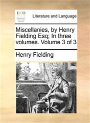Miscellanies, by Henry Fielding Esq; In three volumes.  Volume 3 of 3,1170056229,9781170056226