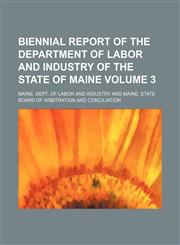 Biennial report of the Department of Labor and Industry of the State of Maine Volume 3,1232192929,9781232192923