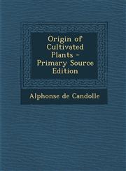 Origin of Cultivated Plants - Primary Source Edition,1287566200,9781287566205