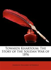 Towards Khartoum The Story of the Soudan War of 1896,1146743807,9781146743808