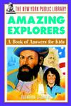 The New York Public Library Amazing Explorers A Book of Answers for Kids 1st Edition,047139291X,9780471392910